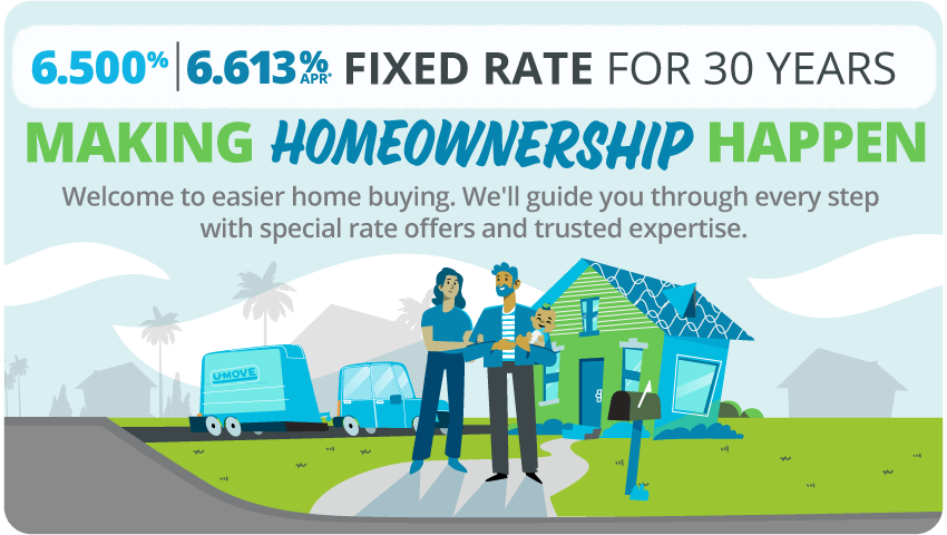Making Homeownership Happen. Welcome to easier home buying. We'll guide you through every step with special rate offers and trusted expertise.